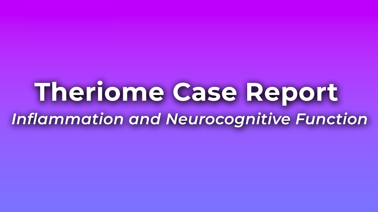 Metabolomic Case Report: 64 Y/O Male with Systemic Inflammation and Brain Fog - Results from Theriome Protocol