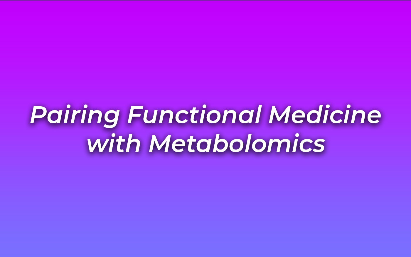 Pairing Functional Medicine with Metabolomics