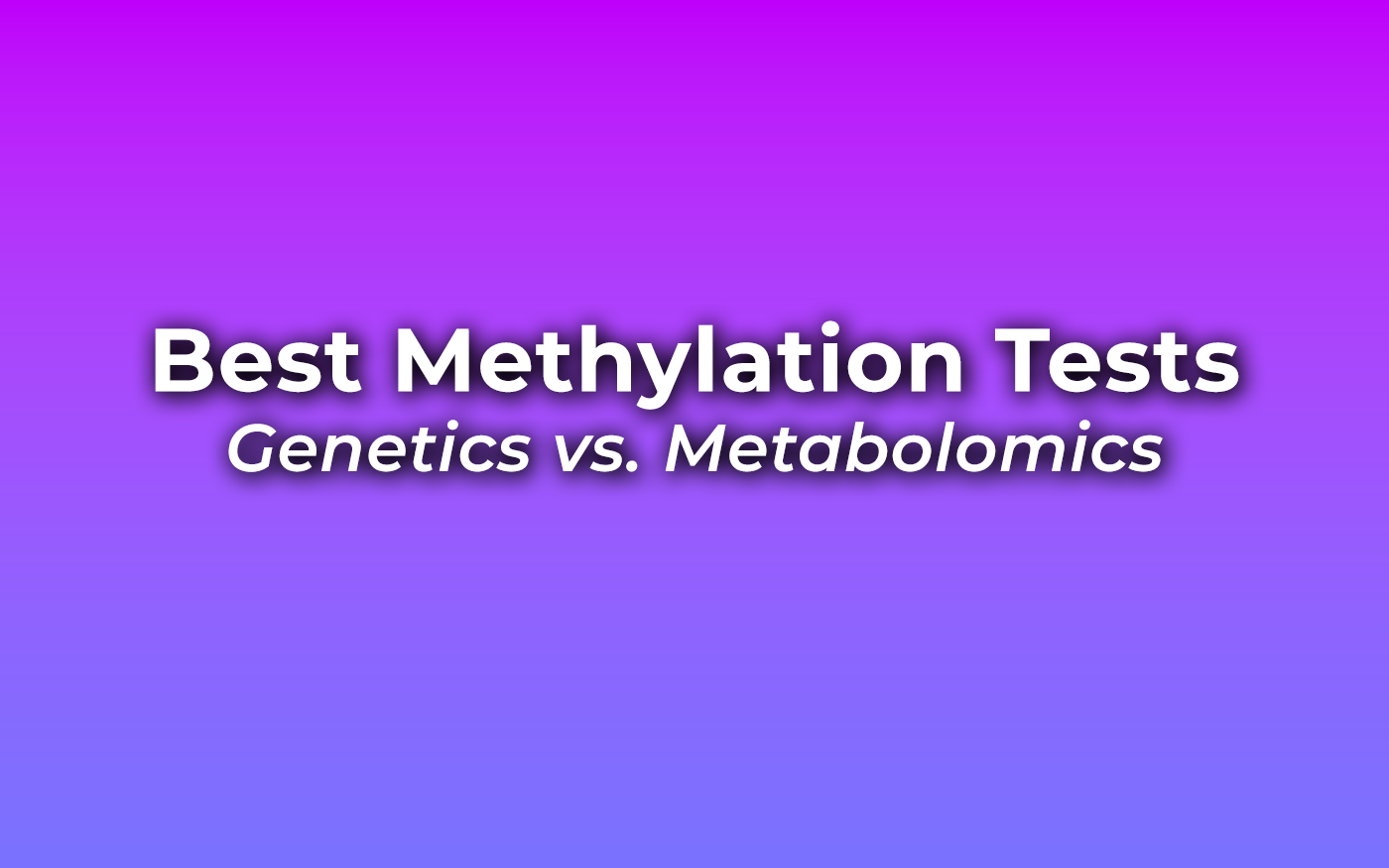 Best methylation test: Genetic vs Metabolomic